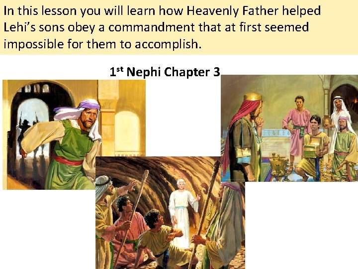 In this lesson you will learn how Heavenly Father helped Lehi’s sons obey a