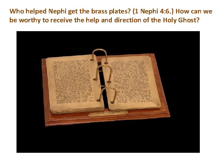 Who helped Nephi get the brass plates? (1 Nephi 4: 6. ) How can