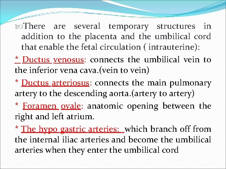 There are several temporary structures in addition to the placenta and the umbilical