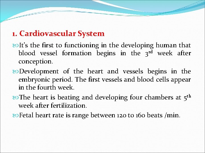 1. Cardiovascular System It’s the first to functioning in the developing human that blood