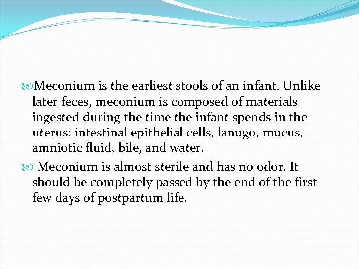  Meconium is the earliest stools of an infant. Unlike later feces, meconium is