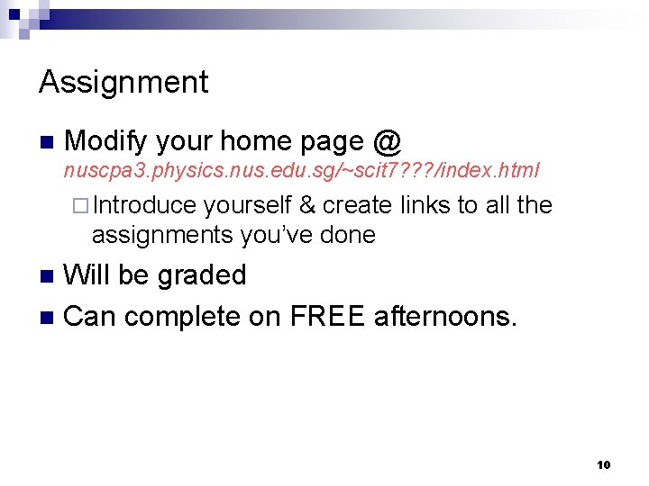 Assignment n Modify your home page @ nuscpa 3. physics. nus. edu. sg/~scit 7?