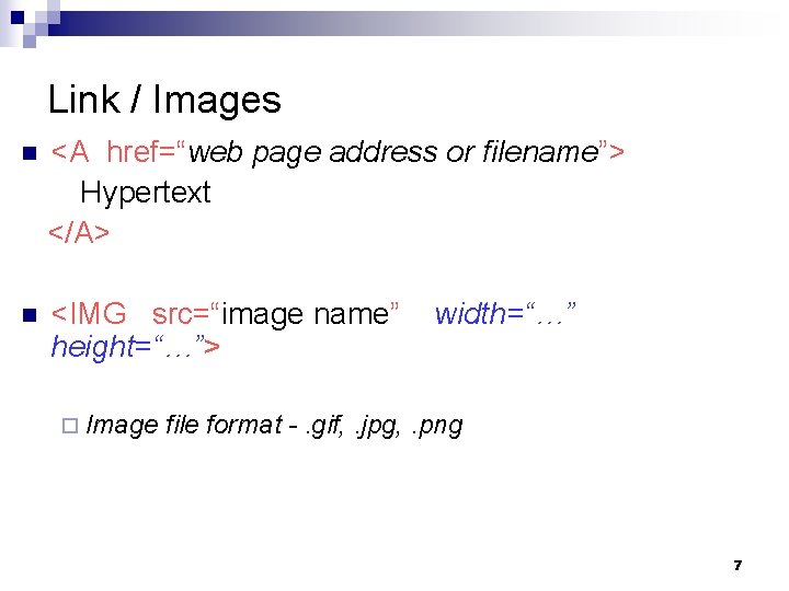 Link / Images n <A href=“web page address or filename”> Hypertext </A> n <IMG