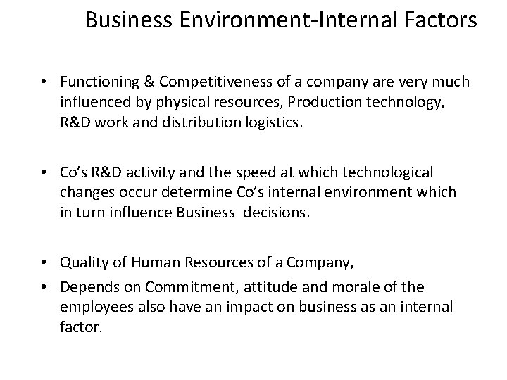 Business Environment-Internal Factors • Functioning & Competitiveness of a company are very much influenced