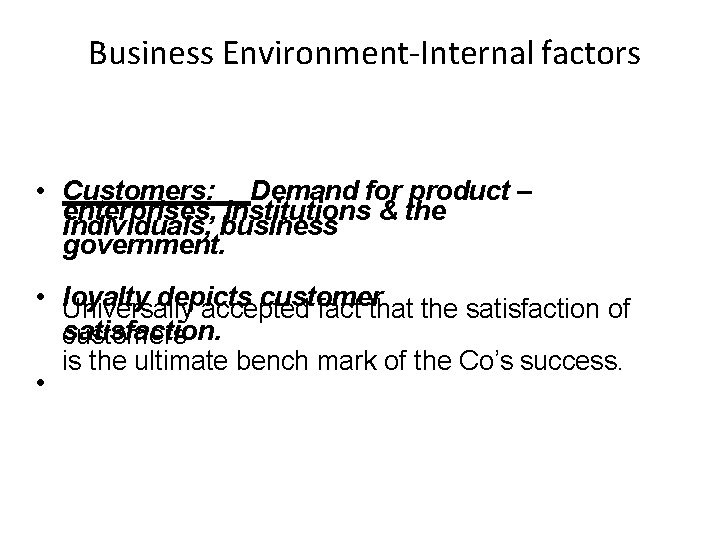 Business Environment-Internal factors • Customers: Demand for product – enterprises, institutions & the individuals,