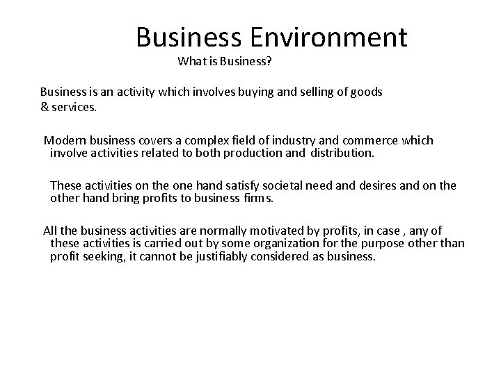 Business Environment What is Business? Business is an activity which involves buying and selling