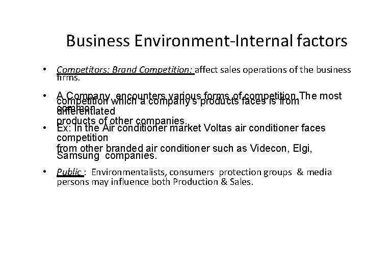 Business Environment-Internal factors • Competitors: Brand Competition: affect sales operations of the business firms.