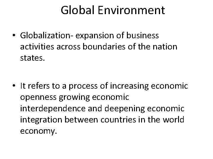 Global Environment • Globalization- expansion of business activities across boundaries of the nation states.