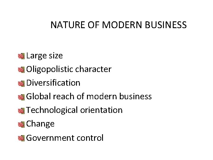 NATURE OF MODERN BUSINESS Large size Oligopolistic character Diversification Global reach of modern business