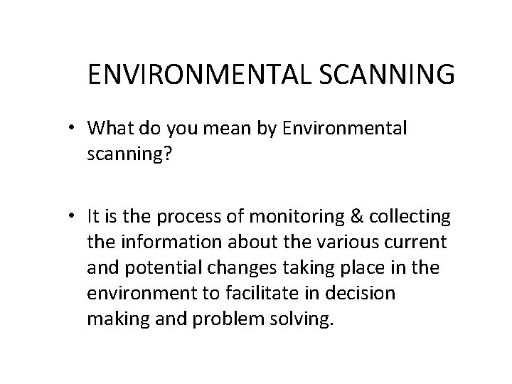 ENVIRONMENTAL SCANNING • What do you mean by Environmental scanning? • It is the