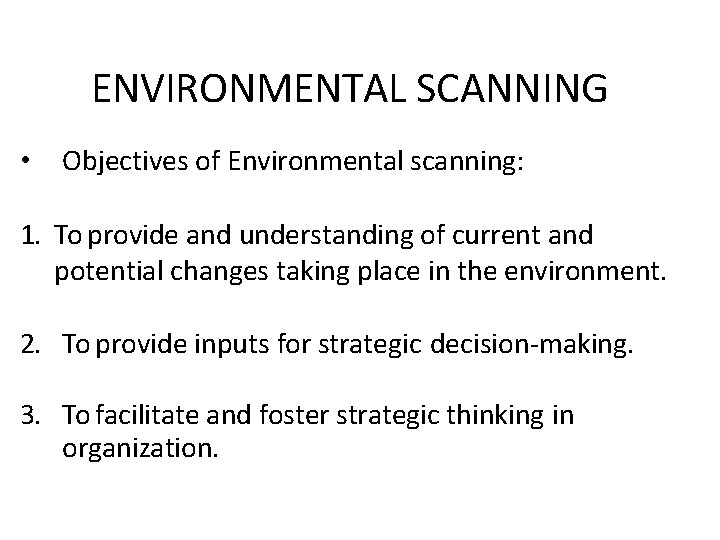 ENVIRONMENTAL SCANNING • Objectives of Environmental scanning: 1. To provide and understanding of current