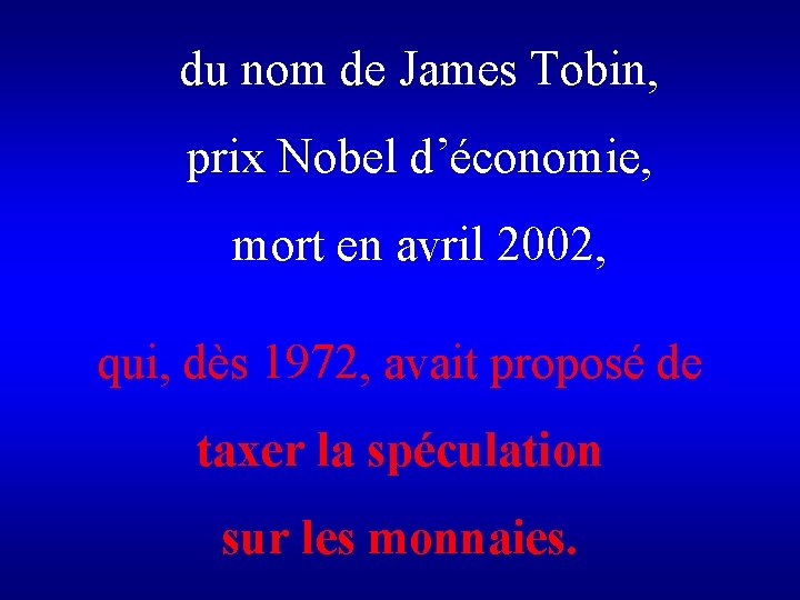 du nom de James Tobin, prix Nobel d’économie, mort en avril 2002, qui, dès