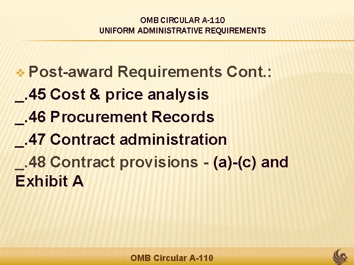 OMB CIRCULAR A-110 UNIFORM ADMINISTRATIVE REQUIREMENTS v Post-award Requirements Cont. : _. 45 Cost