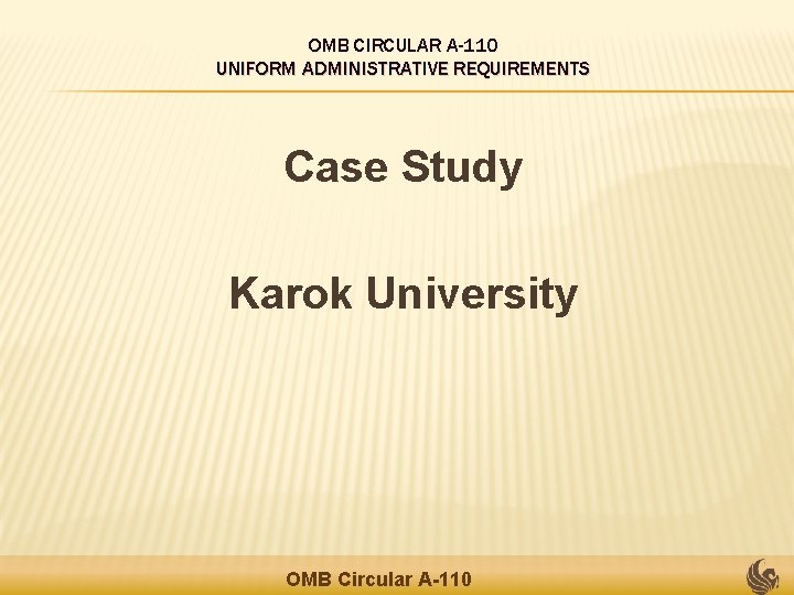 OMB CIRCULAR A-110 UNIFORM ADMINISTRATIVE REQUIREMENTS Case Study Karok University OMB Circular A-110 