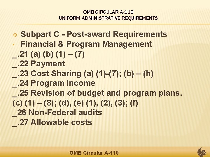 OMB CIRCULAR A-110 UNIFORM ADMINISTRATIVE REQUIREMENTS Subpart C - Post-award Requirements • Financial &