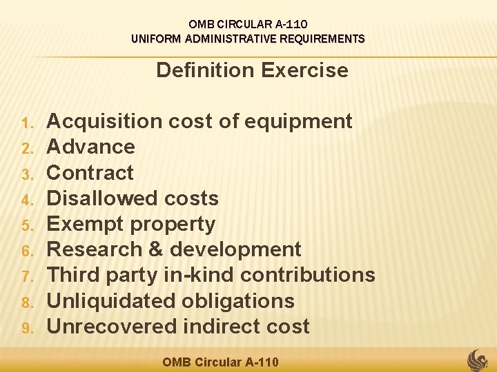 OMB CIRCULAR A-110 UNIFORM ADMINISTRATIVE REQUIREMENTS Definition Exercise 1. 2. 3. 4. 5. 6.