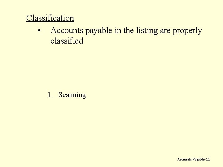 Classification • Accounts payable in the listing are properly classified 1. Scanning Accounts Payable-11