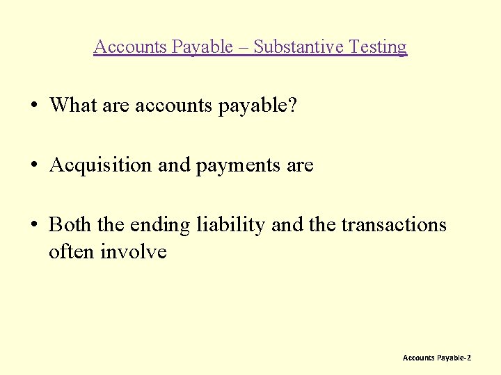 Accounts Payable – Substantive Testing • What are accounts payable? • Acquisition and payments