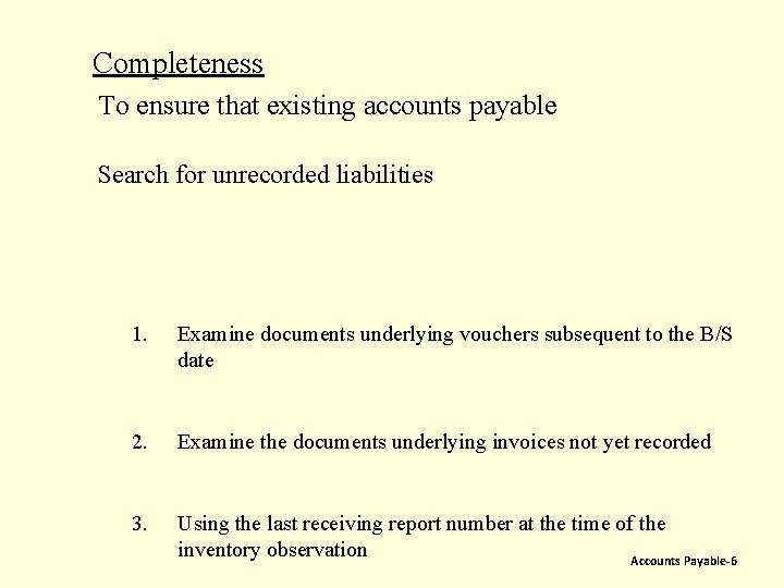 Completeness To ensure that existing accounts payable Search for unrecorded liabilities 1. Examine documents