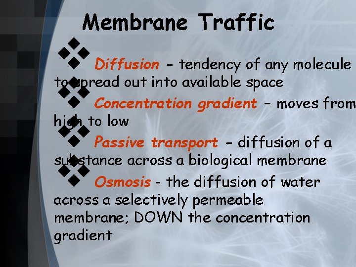 Membrane Traffic v v Diffusion - tendency of any molecule to spread out into