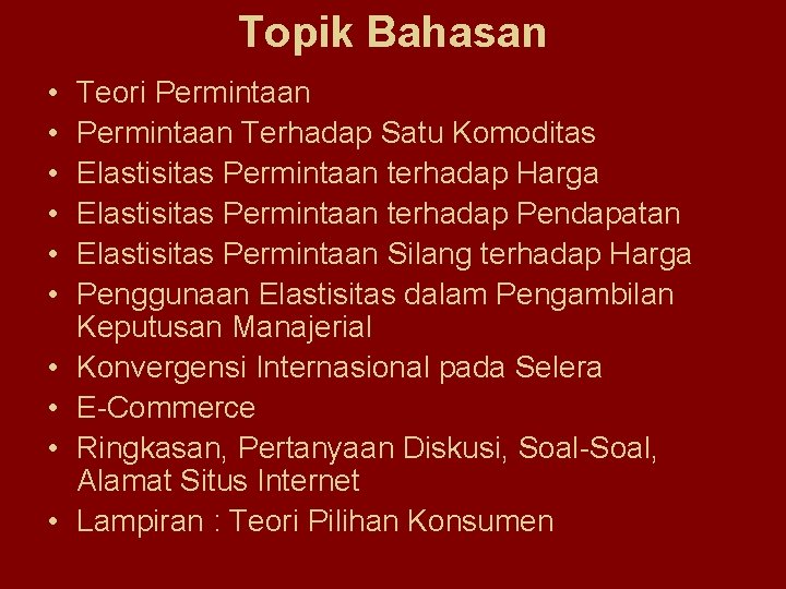 Topik Bahasan • • • Teori Permintaan Terhadap Satu Komoditas Elastisitas Permintaan terhadap Harga