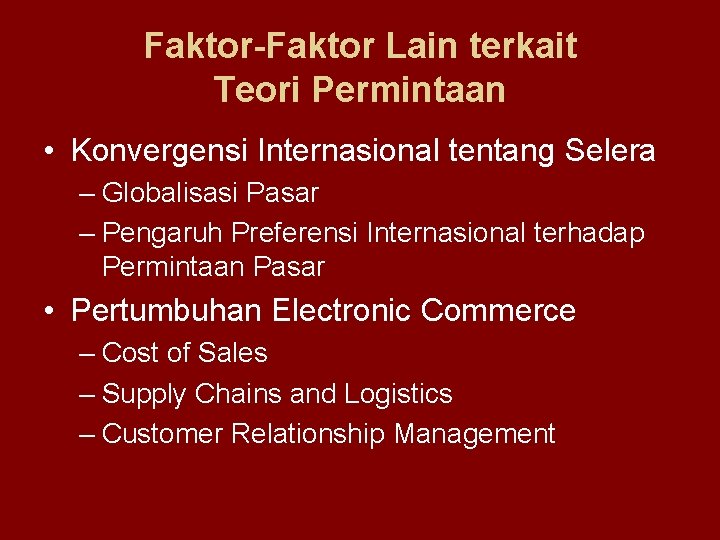 Faktor-Faktor Lain terkait Teori Permintaan • Konvergensi Internasional tentang Selera – Globalisasi Pasar –