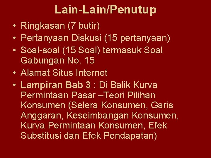 Lain-Lain/Penutup • Ringkasan (7 butir) • Pertanyaan Diskusi (15 pertanyaan) • Soal-soal (15 Soal)