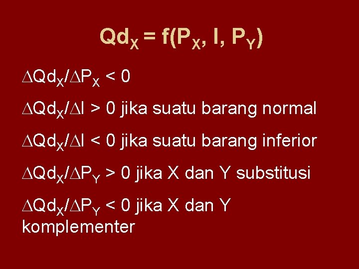 Qd. X = f(PX, I, PY) Qd. X/ PX < 0 Qd. X/ I