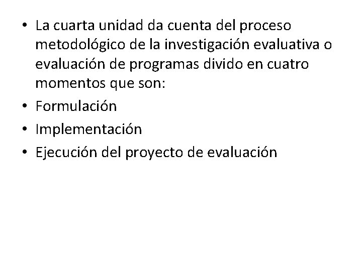  • La cuarta unidad da cuenta del proceso metodológico de la investigación evaluativa