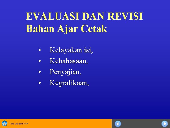 EVALUASI DAN REVISI Bahan Ajar Cetak • • Sosialisasi KTSP Kelayakan isi, Kebahasaan, Penyajian,