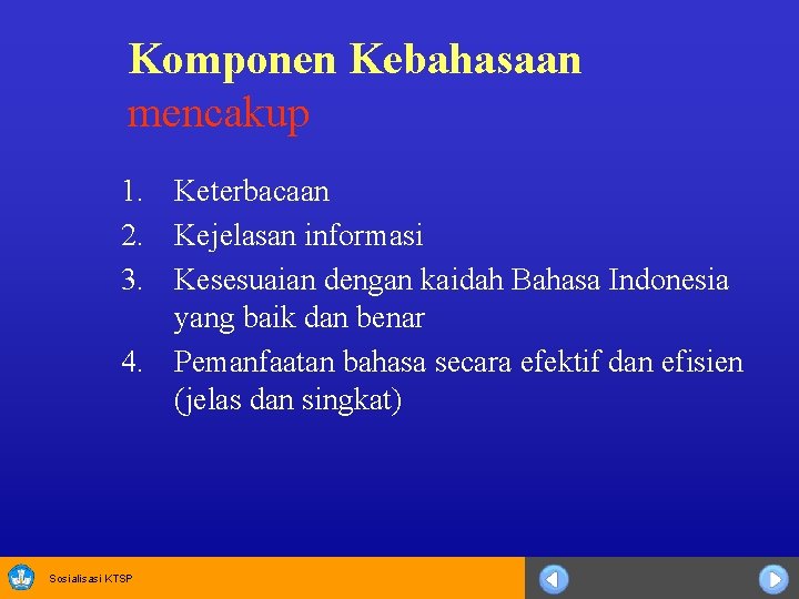 Komponen Kebahasaan mencakup 1. Keterbacaan 2. Kejelasan informasi 3. Kesesuaian dengan kaidah Bahasa Indonesia