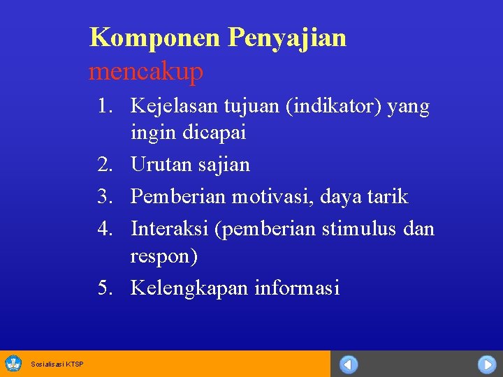 Komponen Penyajian mencakup 1. Kejelasan tujuan (indikator) yang ingin dicapai 2. Urutan sajian 3.