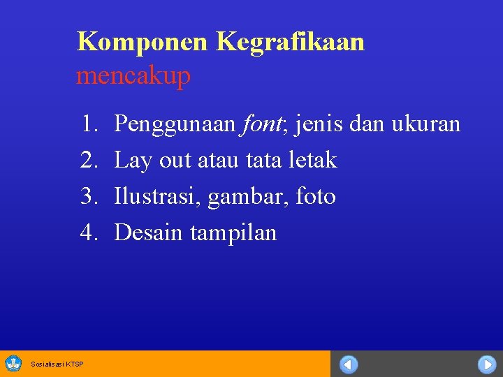 Komponen Kegrafikaan mencakup 1. 2. 3. 4. Sosialisasi KTSP Penggunaan font; jenis dan ukuran