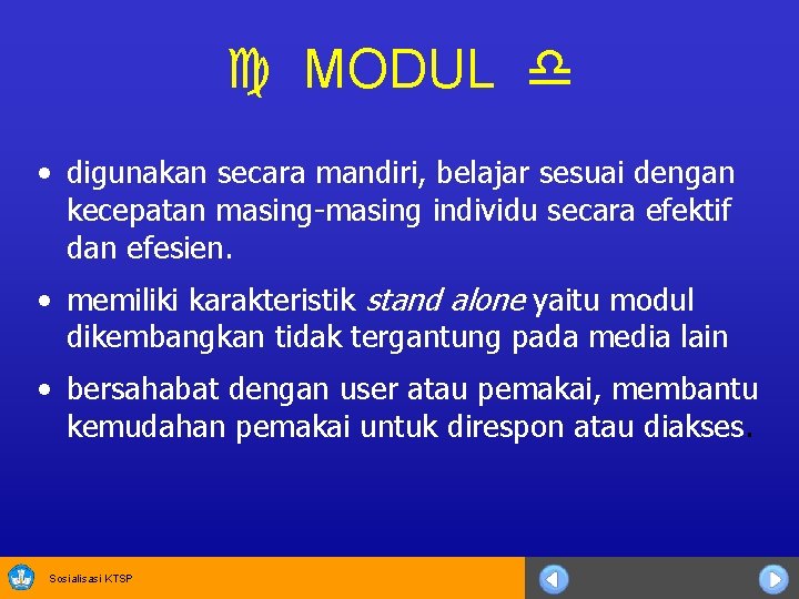  MODUL • digunakan secara mandiri, belajar sesuai dengan kecepatan masing-masing individu secara efektif