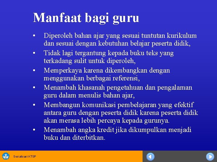 Manfaat bagi guru • • • Sosialisasi KTSP Diperoleh bahan ajar yang sesuai tuntutan