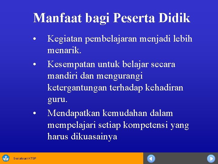 Manfaat bagi Peserta Didik • • • Sosialisasi KTSP Kegiatan pembelajaran menjadi lebih menarik.