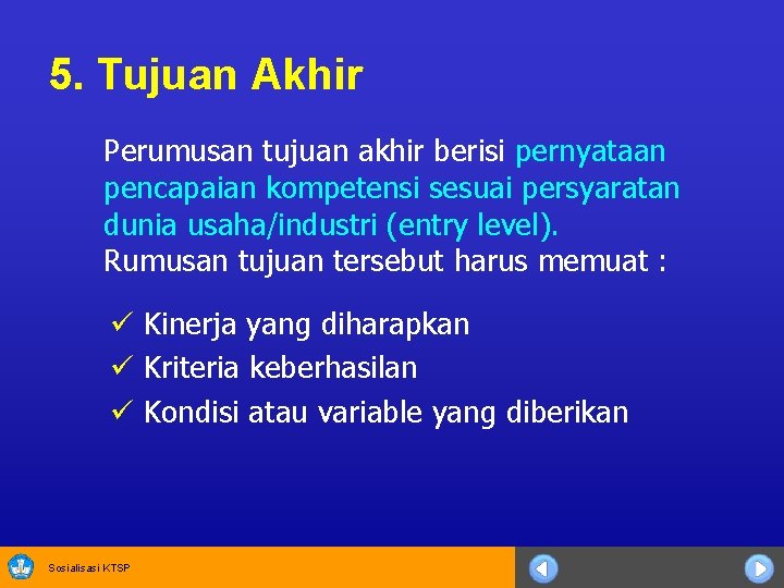 5. Tujuan Akhir Perumusan tujuan akhir berisi pernyataan pencapaian kompetensi sesuai persyaratan dunia usaha/industri