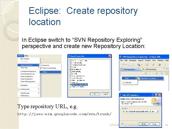 Eclipse: Create repository location In Eclipse switch to “SVN Repository Exploring” perspective and create