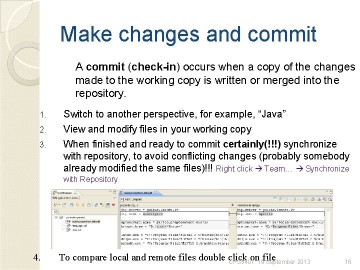 Make changes and commit A commit (check-in) occurs when a copy of the changes