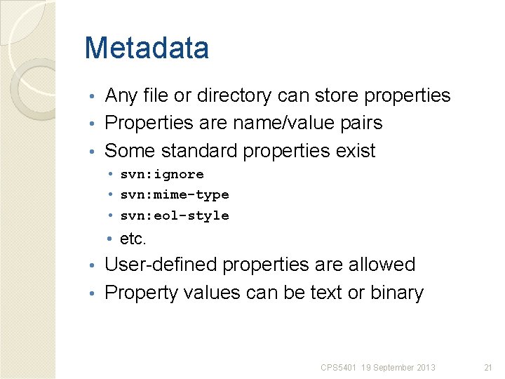 Metadata Any file or directory can store properties • Properties are name/value pairs •