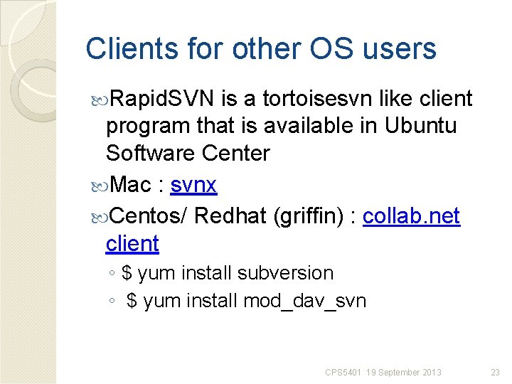 Clients for other OS users Rapid. SVN is a tortoisesvn like client program that