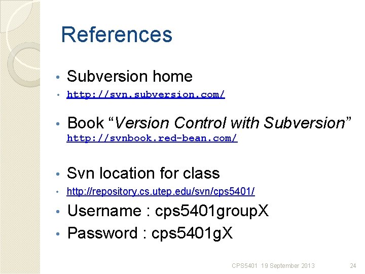 References • Subversion home • http: //svn. subversion. com/ • Book “Version Control with