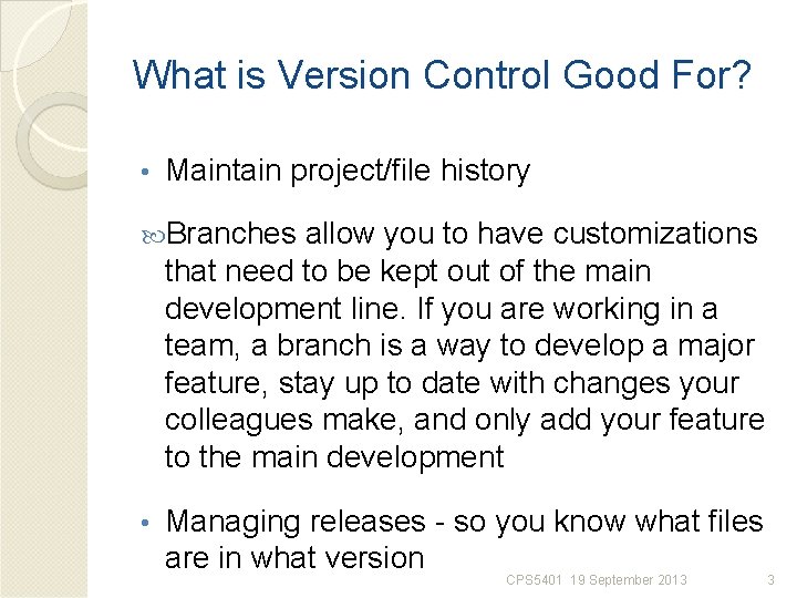 What is Version Control Good For? • Maintain project/file history Branches allow you to