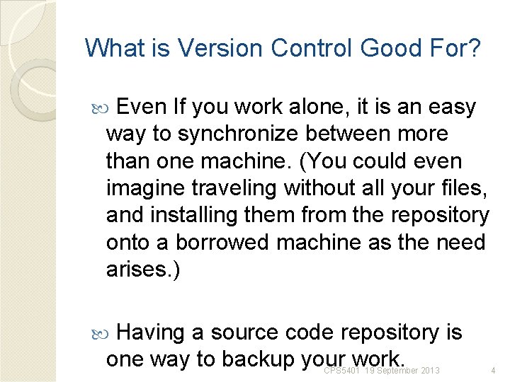 What is Version Control Good For? Even If you work alone, it is an