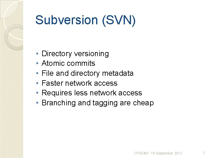 Subversion (SVN) • • • Directory versioning Atomic commits File and directory metadata Faster