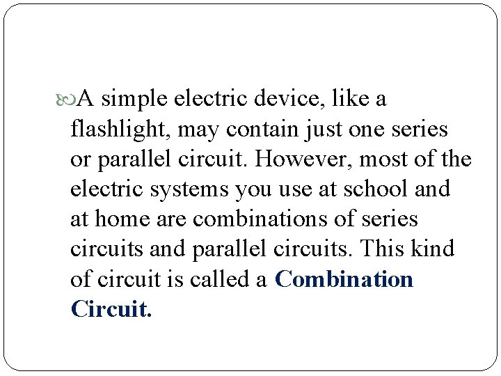  A simple electric device, like a flashlight, may contain just one series or
