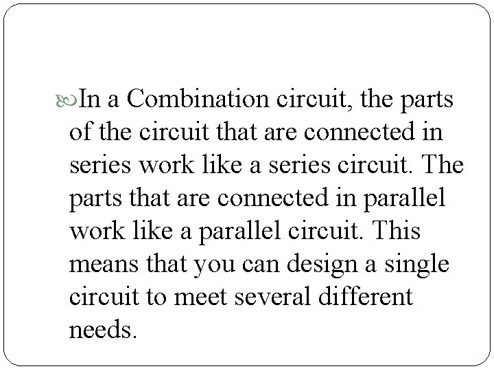  In a Combination circuit, the parts of the circuit that are connected in