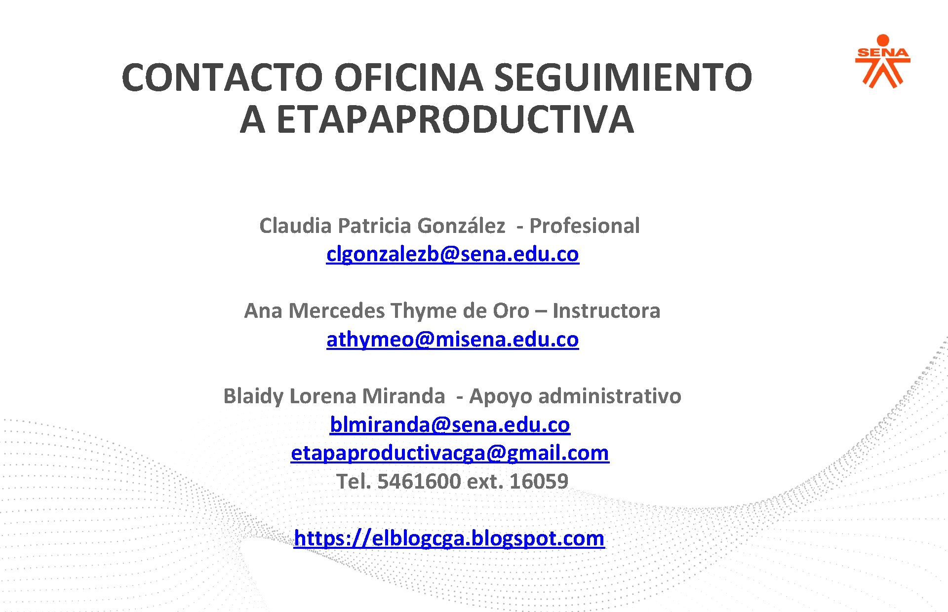 CONTACTO OFICINA SEGUIMIENTO A ETAPAPRODUCTIVA Claudia Patricia González - Profesional clgonzalezb@sena. edu. co Ana