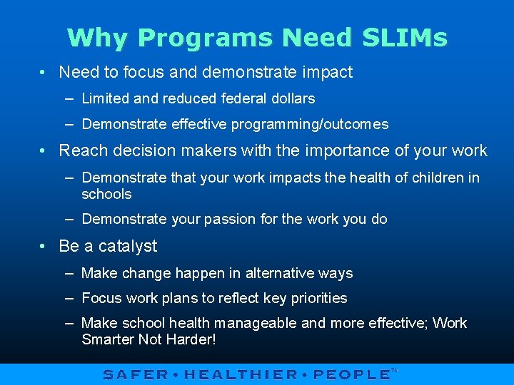 Why Programs Need SLIMs • Need to focus and demonstrate impact – Limited and