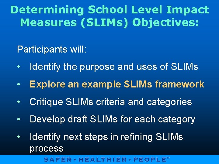 Determining School Level Impact Measures (SLIMs) Objectives: Participants will: • Identify the purpose and